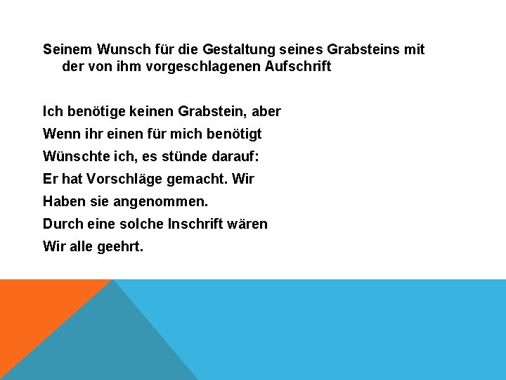 Seinem Wunsch für die Gestaltung seines Grabsteins mit der von ihm vorgeschlagenen Aufschrift Ich