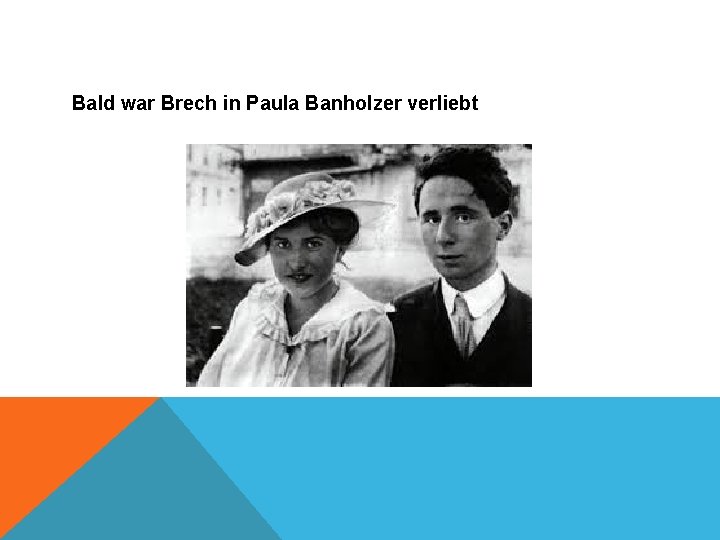 Bald war Brech in Paula Banholzer verliebt 