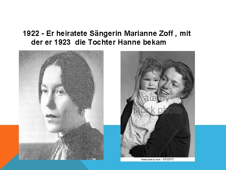 1922 - Er heiratete Sängerin Marianne Zoff , mit der er 1923 die Tochter