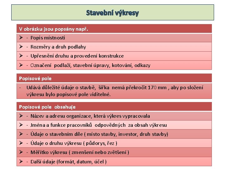 Stavební výkresy V obrázku jsou popsány např. Ø - Popis místnosti Ø - Rozměry