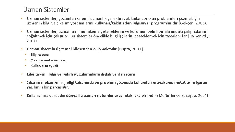 Uzman Sistemler • Uzman sistemler, çözümleri önemli uzmanlık gerektirecek kadar zor olan problemleri çözmek