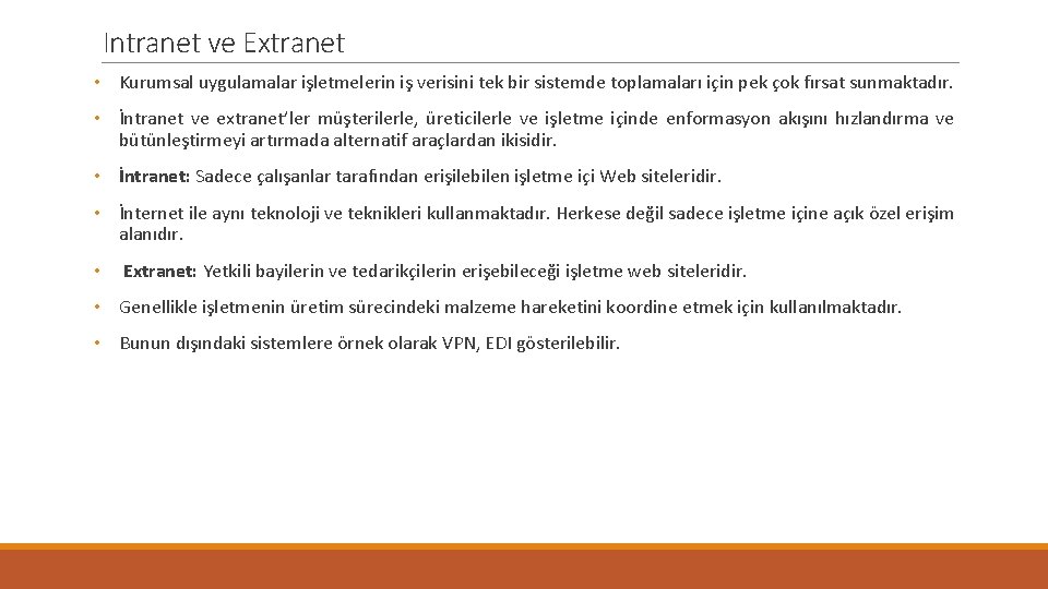 Intranet ve Extranet • Kurumsal uygulamalar işletmelerin iş verisini tek bir sistemde toplamaları için