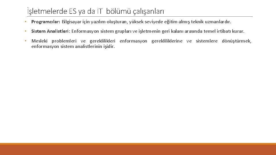 İşletmelerde ES ya da IT bölümü çalışanları • Programcılar: Bilgisayar için yazılım oluşturan, yüksek