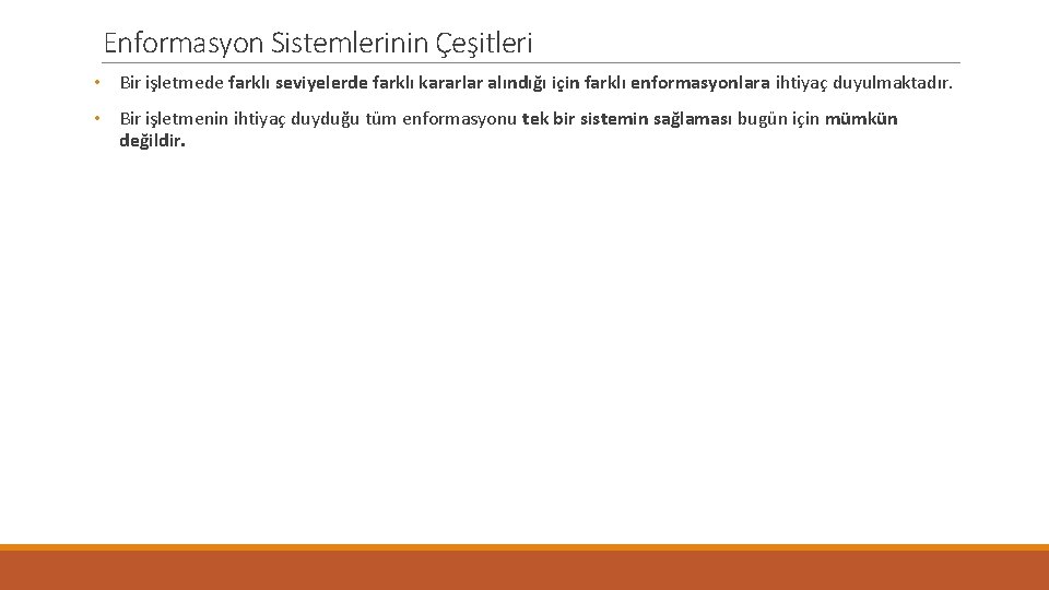 Enformasyon Sistemlerinin Çeşitleri • Bir işletmede farklı seviyelerde farklı kararlar alındığı için farklı enformasyonlara