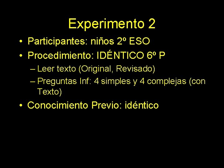 Experimento 2 • Participantes: niños 2º ESO • Procedimiento: IDÉNTICO 6º P – Leer
