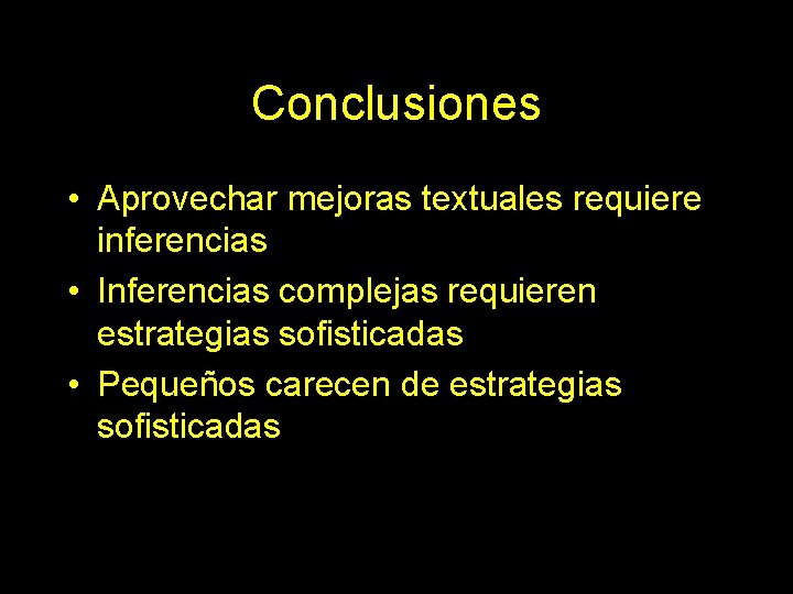 Conclusiones • Aprovechar mejoras textuales requiere inferencias • Inferencias complejas requieren estrategias sofisticadas •