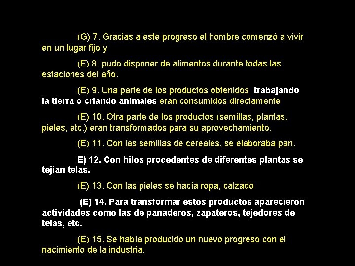 (G) 7. Gracias a este progreso el hombre comenzó a vivir en un lugar