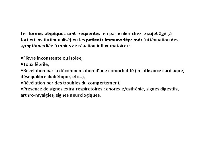 Les formes atypiques sont fréquentes, en particulier chez le sujet âgé (à fortiori institutionnalisé)