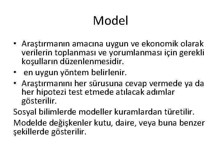 Model • Araştırmanın amacına uygun ve ekonomik olarak verilerin toplanması ve yorumlanması için gerekli