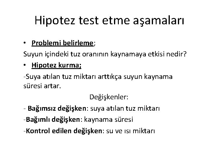  Hipotez test etme aşamaları • Problemi belirleme; Suyun içindeki tuz oranının kaynamaya etkisi