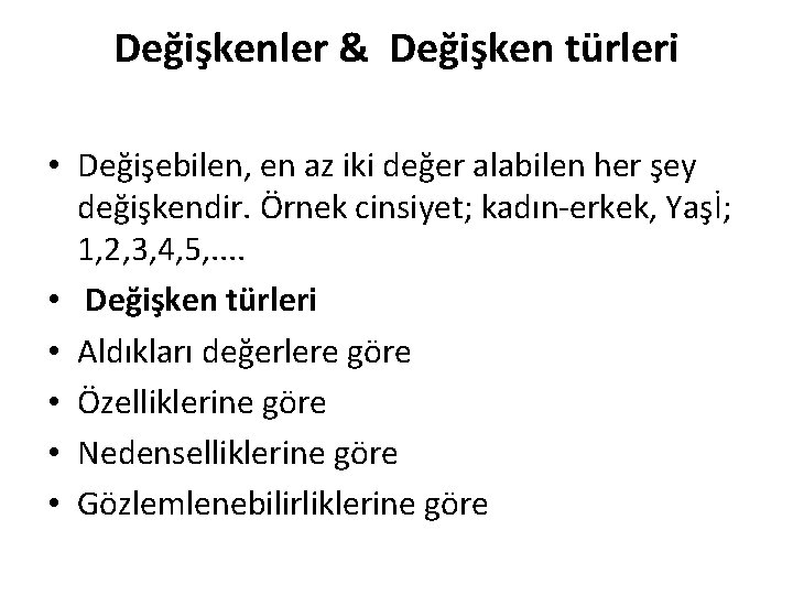 Değişkenler & Değişken türleri • Değişebilen, en az iki değer alabilen her şey değişkendir.