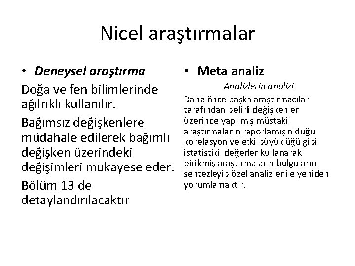 Nicel araştırmalar • Deneysel araştırma • Meta analiz Analizlerin analizi Doğa ve fen bilimlerinde