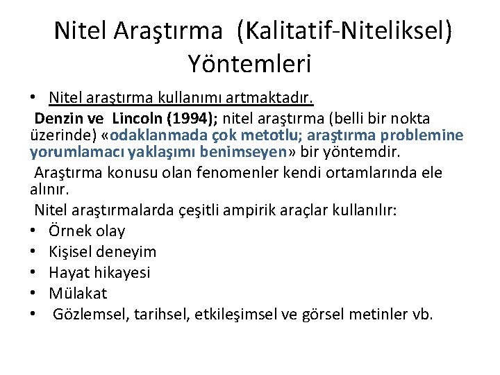  Nitel Araştırma (Kalitatif-Niteliksel) Yöntemleri • Nitel araştırma kullanımı artmaktadır. Denzin ve Lincoln (1994);