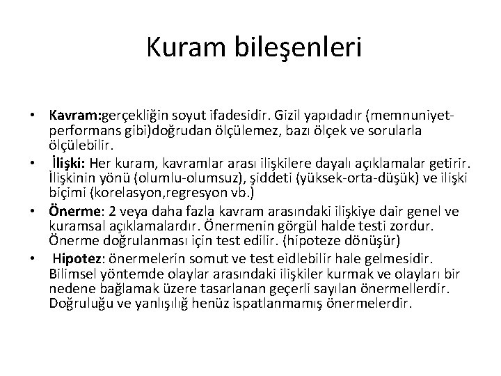  Kuram bileşenleri • Kavram: gerçekliğin soyut ifadesidir. Gizil yapıdadır (memnuniyetperformans gibi)doğrudan ölçülemez, bazı