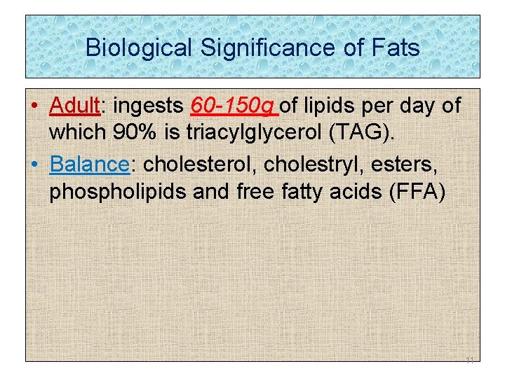 Biological Significance of Fats • Adult: ingests 60 -150 g of lipids per day