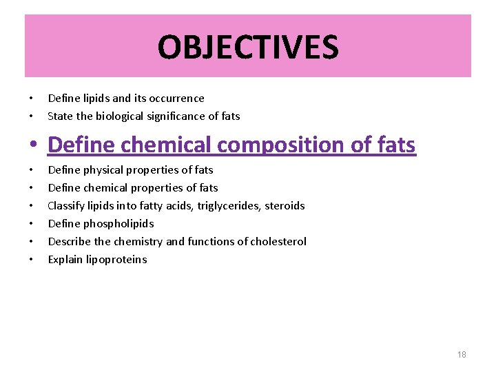OBJECTIVES • • Define lipids and its occurrence State the biological significance of fats