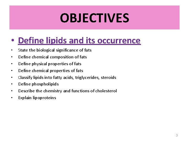 OBJECTIVES • Define lipids and its occurrence • • State the biological significance of