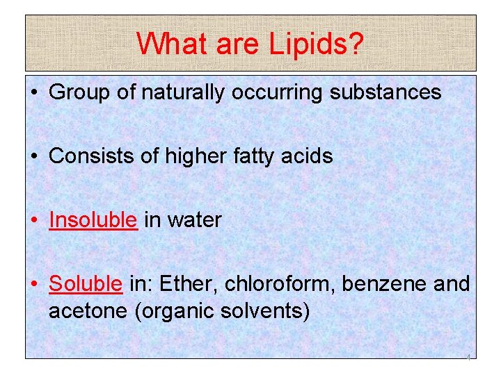 What are Lipids? • Group of naturally occurring substances • Consists of higher fatty