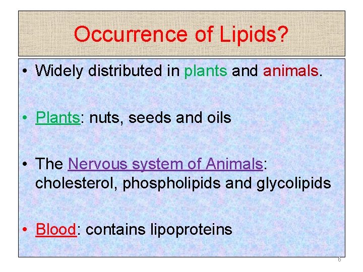 Occurrence of Lipids? • Widely distributed in plants and animals. • Plants: nuts, seeds