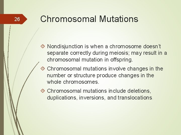 26 Chromosomal Mutations Nondisjunction is when a chromosome doesn’t separate correctly during meiosis; may