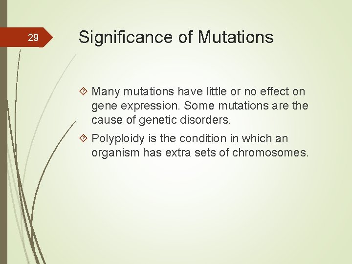 29 Significance of Mutations Many mutations have little or no effect on gene expression.