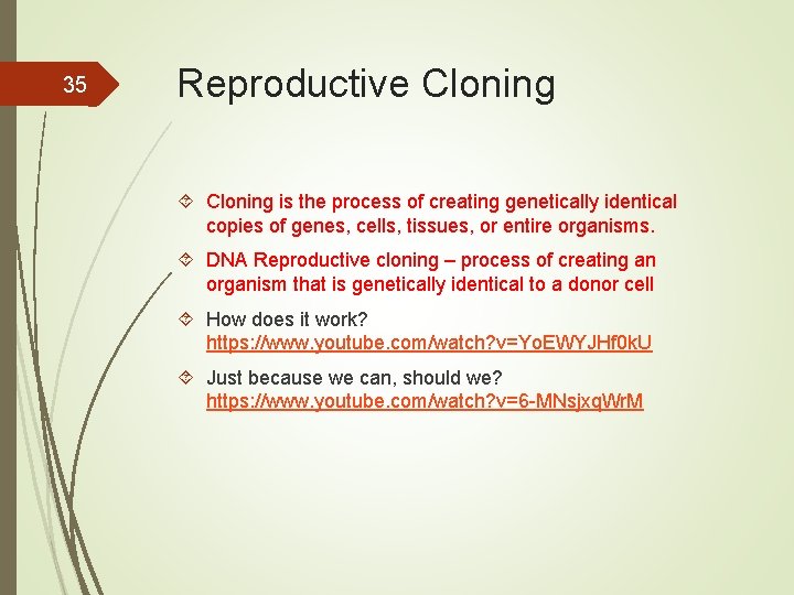 35 Reproductive Cloning is the process of creating genetically identical copies of genes, cells,