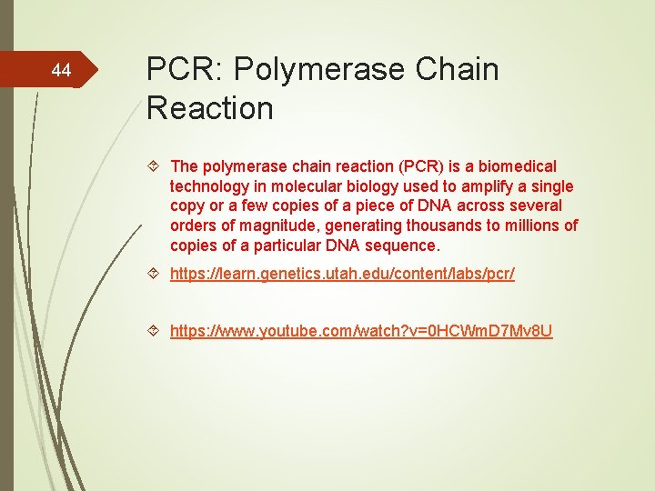 44 PCR: Polymerase Chain Reaction The polymerase chain reaction (PCR) is a biomedical technology