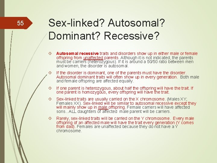 55 Sex-linked? Autosomal? Dominant? Recessive? Autosomal recessive traits and disorders show up in either