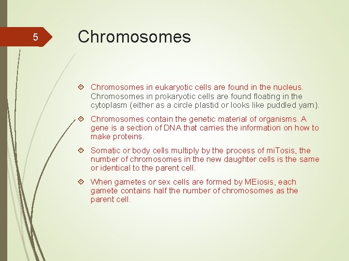 5 Chromosomes in eukaryotic cells are found in the nucleus. Chromosomes in prokaryotic cells