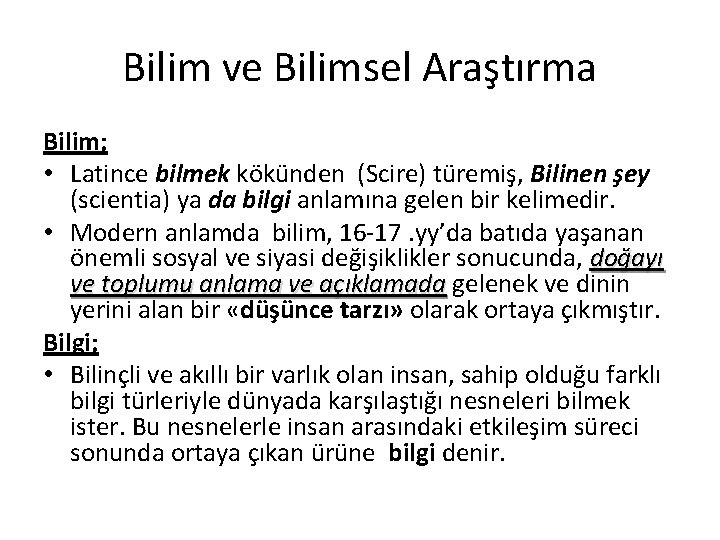 Bilim ve Bilimsel Araştırma Bilim; • Latince bilmek kökünden (Scire) türemiş, Bilinen şey (scientia)