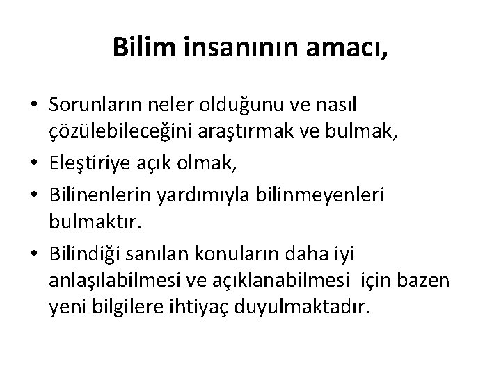 Bilim insanının amacı, • Sorunların neler olduğunu ve nasıl çözülebileceğini araştırmak ve bulmak, •