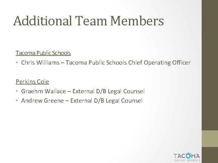 Additional Team Members Tacoma Public Schools • Chris Williams – Tacoma Public Schools Chief