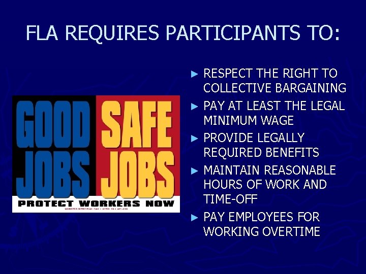 FLA REQUIRES PARTICIPANTS TO: RESPECT THE RIGHT TO COLLECTIVE BARGAINING ► PAY AT LEAST