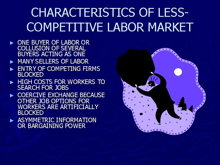 CHARACTERISTICS OF LESSCOMPETITIVE LABOR MARKET ► ► ► ONE BUYER OF LABOR OR COLLUSION