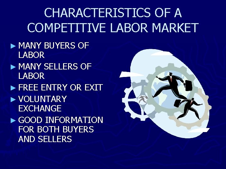 CHARACTERISTICS OF A COMPETITIVE LABOR MARKET ► MANY BUYERS OF LABOR ► MANY SELLERS