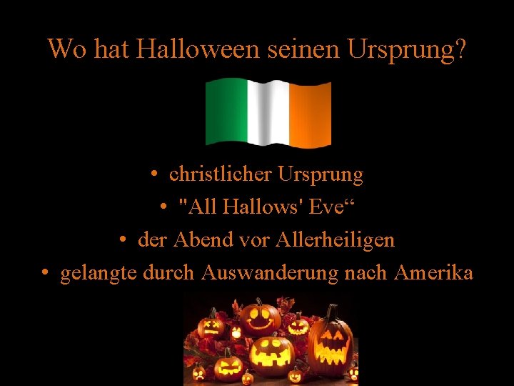 Wo hat Halloween seinen Ursprung? • christlicher Ursprung • "All Hallows' Eve“ • der