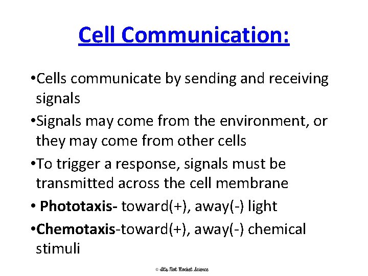 Cell Communication: • Cells communicate by sending and receiving signals • Signals may come