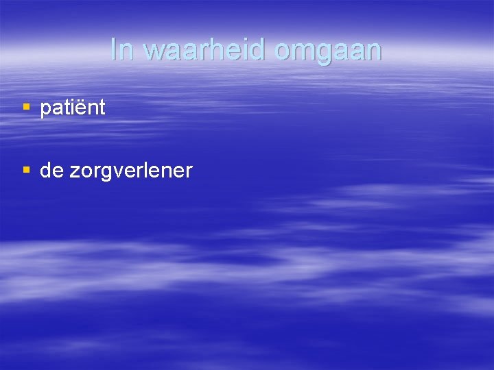 In waarheid omgaan § patiënt § de zorgverlener 