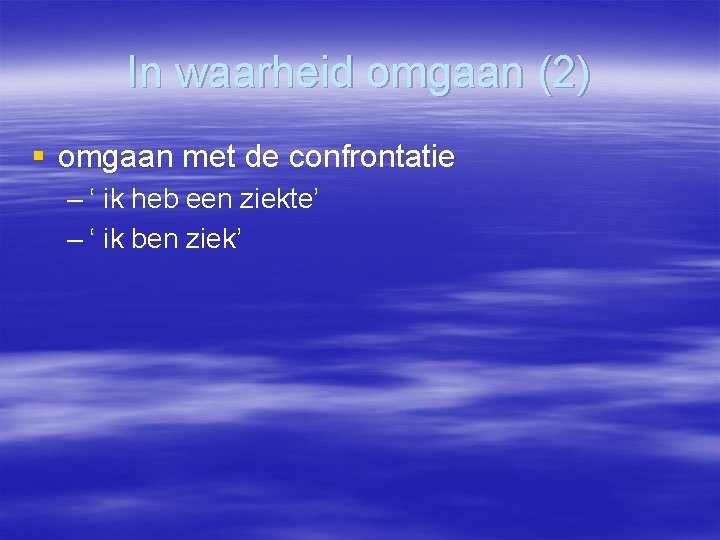 In waarheid omgaan (2) § omgaan met de confrontatie – ‘ ik heb een