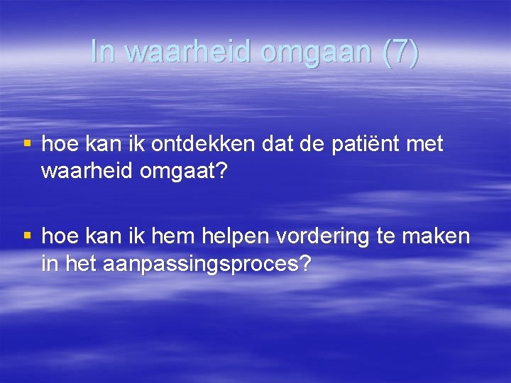 In waarheid omgaan (7) § hoe kan ik ontdekken dat de patiënt met waarheid