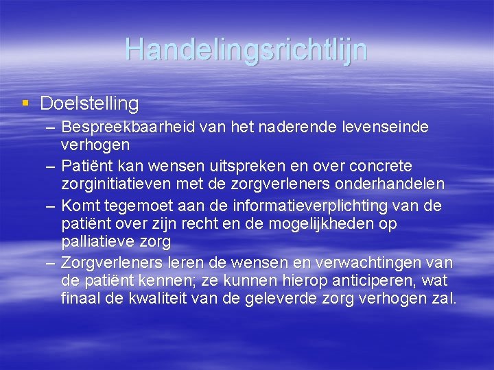 Handelingsrichtlijn § Doelstelling – Bespreekbaarheid van het naderende levenseinde verhogen – Patiënt kan wensen