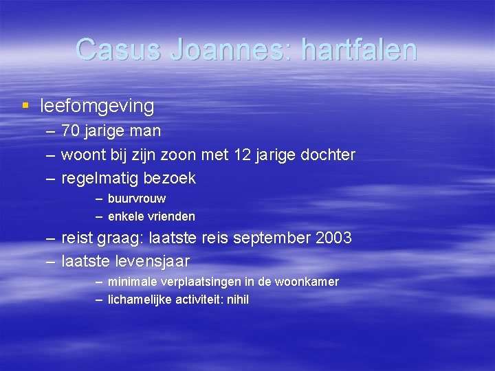 Casus Joannes: hartfalen § leefomgeving – – – 70 jarige man woont bij zijn