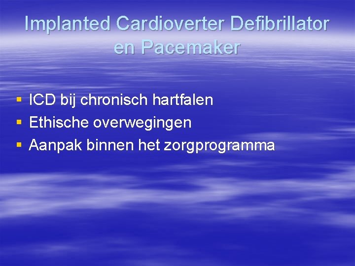 Implanted Cardioverter Defibrillator en Pacemaker § § § ICD bij chronisch hartfalen Ethische overwegingen