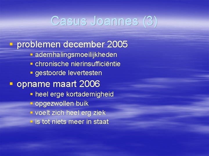 Casus Joannes (3) § problemen december 2005 § ademhalingsmoeilijkheden § chronische nierinsufficiëntie § gestoorde