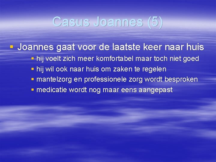 Casus Joannes (5) § Joannes gaat voor de laatste keer naar huis § hij