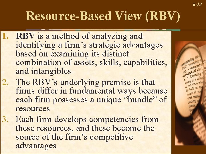 6 -13 Resource-Based View (RBV) 1. RBV is a method of analyzing and identifying