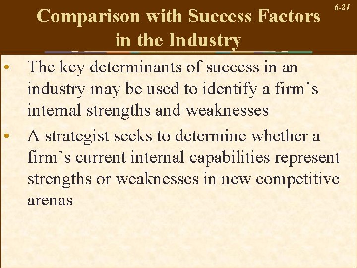 Comparison with Success Factors in the Industry 6 -21 • The key determinants of