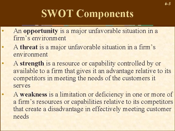 6 -5 SWOT Components • • An opportunity is a major unfavorable situation in