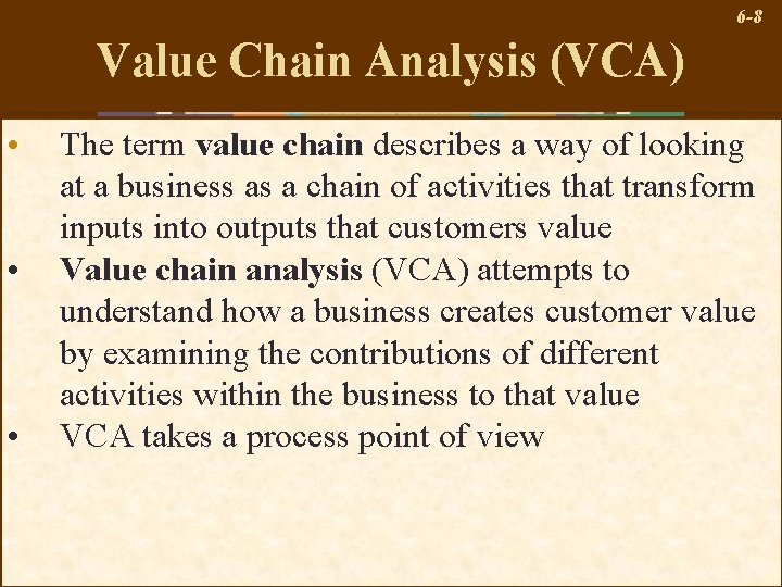 6 -8 Value Chain Analysis (VCA) • • • The term value chain describes