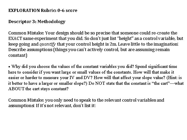 EXPLORATION Rubric: 0 -6 score Descriptor 3: Methodology Common Mistake: Your design should be